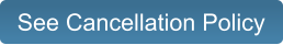 See Cancellation Policy